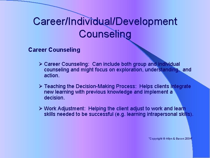 Career/Individual/Development Counseling Career Counseling Ø Career Counseling: Can include both group and individual counseling