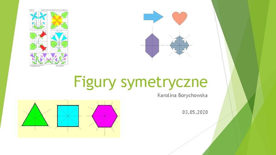 Figury symetryczne Karolina Borychowska 03. 05. 2020 