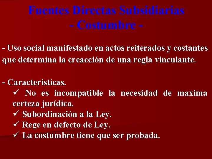 Fuentes Directas Subsidiarias - Costumbre - Uso social manifestado en actos reiterados y costantes