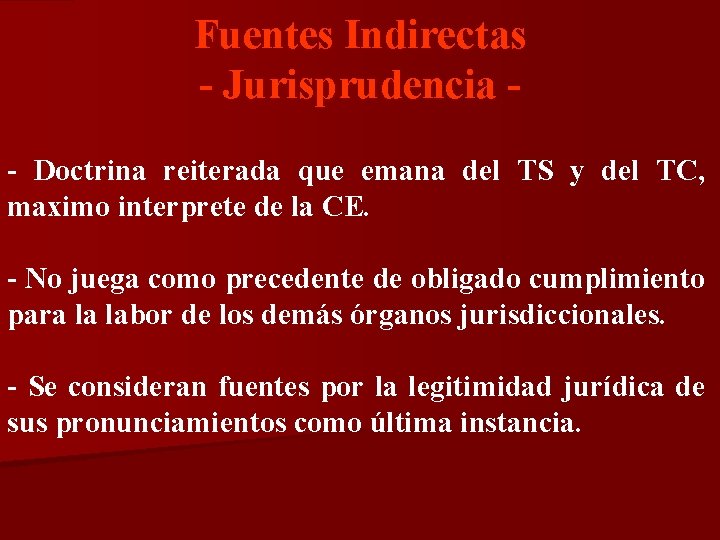 Fuentes Indirectas - Jurisprudencia - Doctrina reiterada que emana del TS y del TC,