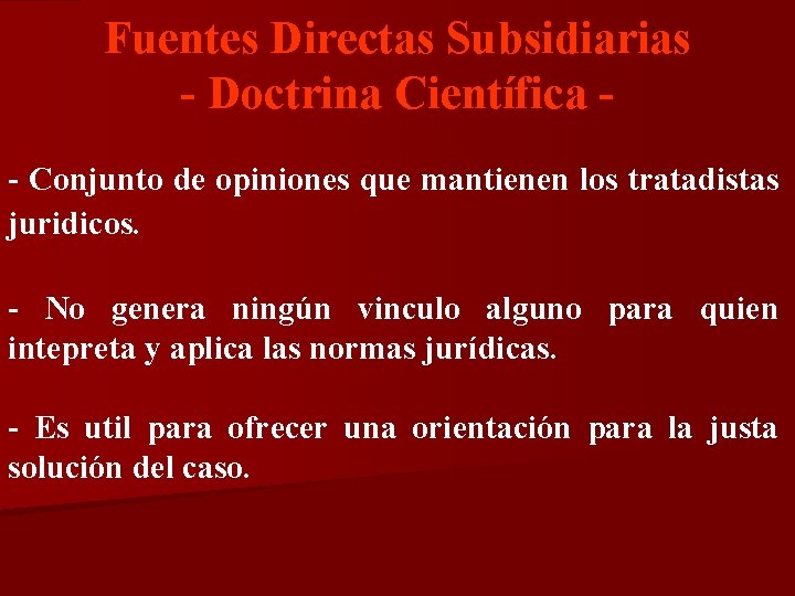 Fuentes Directas Subsidiarias - Doctrina Científica - Conjunto de opiniones que mantienen los tratadistas