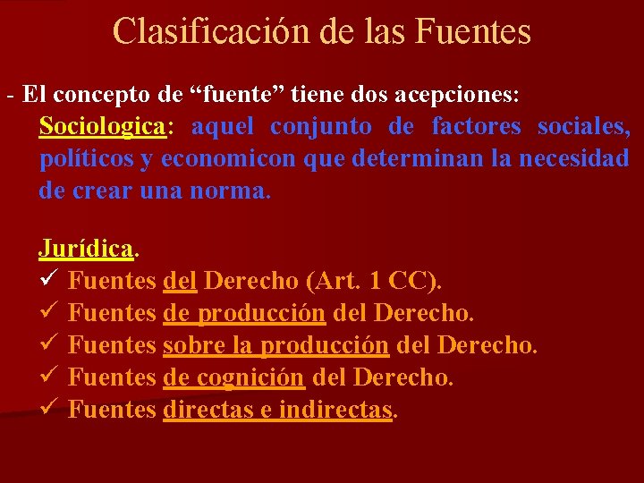 Clasificación de las Fuentes - El concepto de “fuente” tiene dos acepciones: Sociologica: aquel