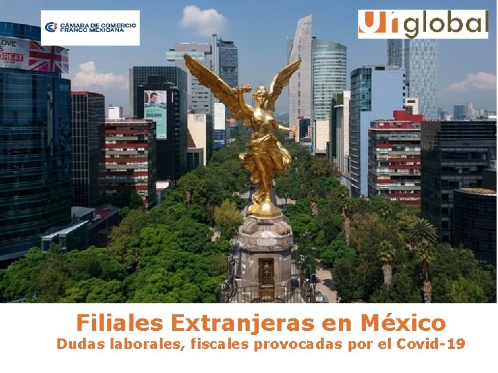 Filiales Extranjeras en México Dudas laborales, fiscales provocadas por el Covid-19 