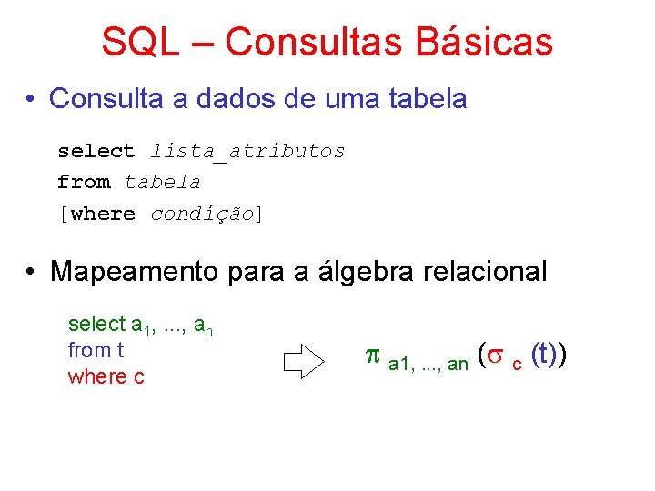 SQL – Consultas Básicas • Consulta a dados de uma tabela select lista_atributos from