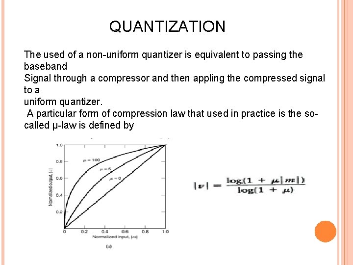 QUANTIZATION The used of a non-uniform quantizer is equivalent to passing the baseband Signal