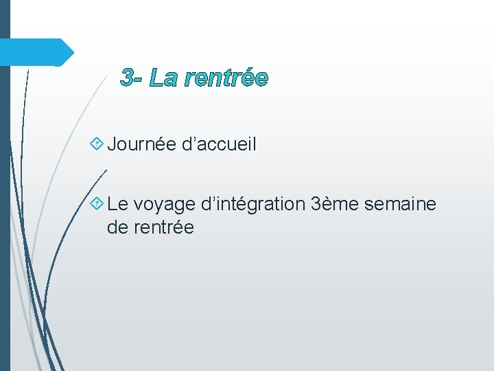 3 - La rentrée Journée d’accueil Le voyage d’intégration 3ème semaine de rentrée 