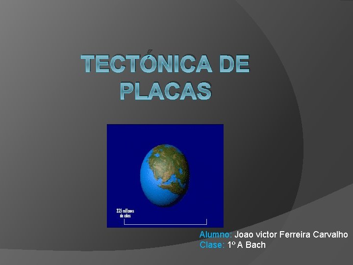 TECTÓNICA DE PLACAS Alumno: Joao victor Ferreira Carvalho Clase: 1º A Bach 