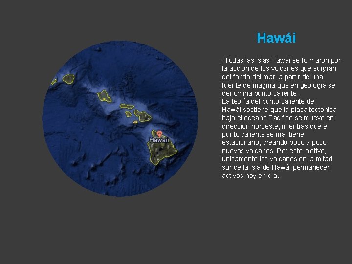 Hawái -Todas las islas Hawái se formaron por la acción de los volcanes que