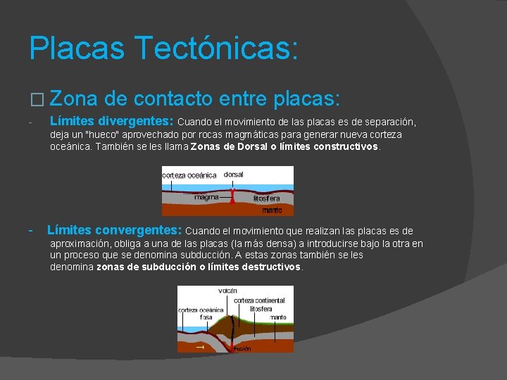 Placas Tectónicas: � Zona de contacto entre placas: - Límites divergentes: Cuando el movimiento