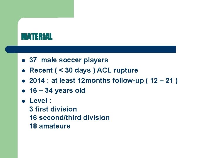 MATERIAL 37 male soccer players Recent ( < 30 days ) ACL rupture 2014