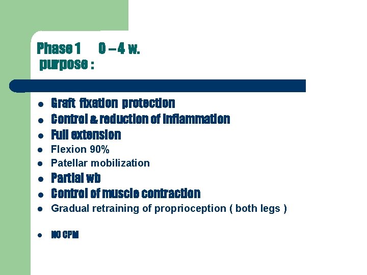Phase 1 0 – 4 w. purpose : Graft fixation protection Control & reduction