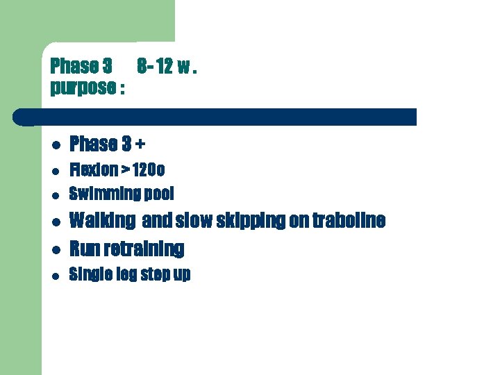 Phase 3 8 - 12 w. purpose : Phase 3 + Flexion > 120