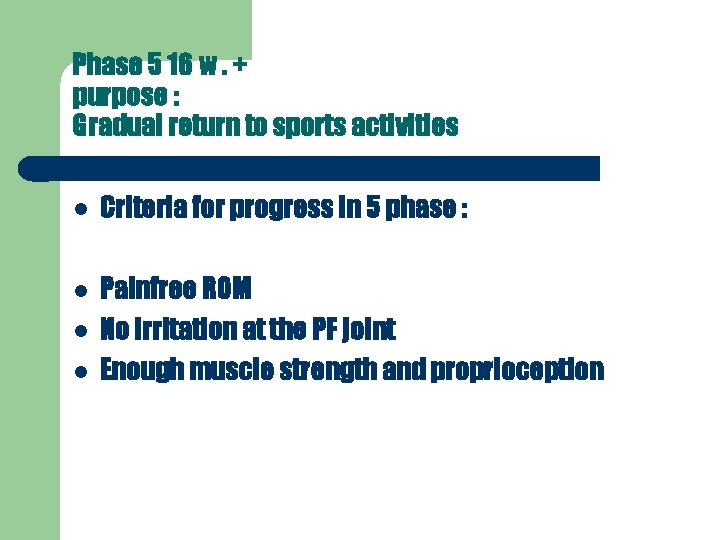 Phase 5 16 w. + purpose : Gradual return to sports activities Criteria for