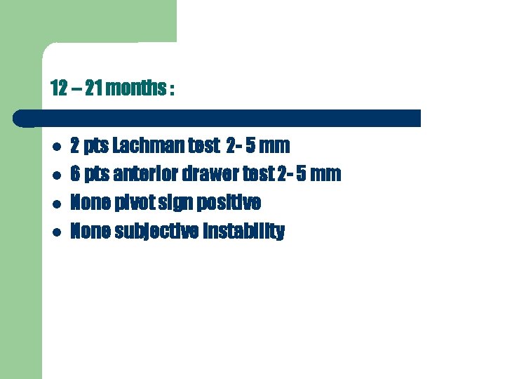 12 – 21 months : 2 pts Lachman test 2 - 5 mm 6