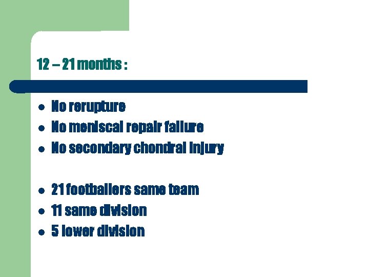 12 – 21 months : No rerupture No meniscal repair failure No secondary chondral