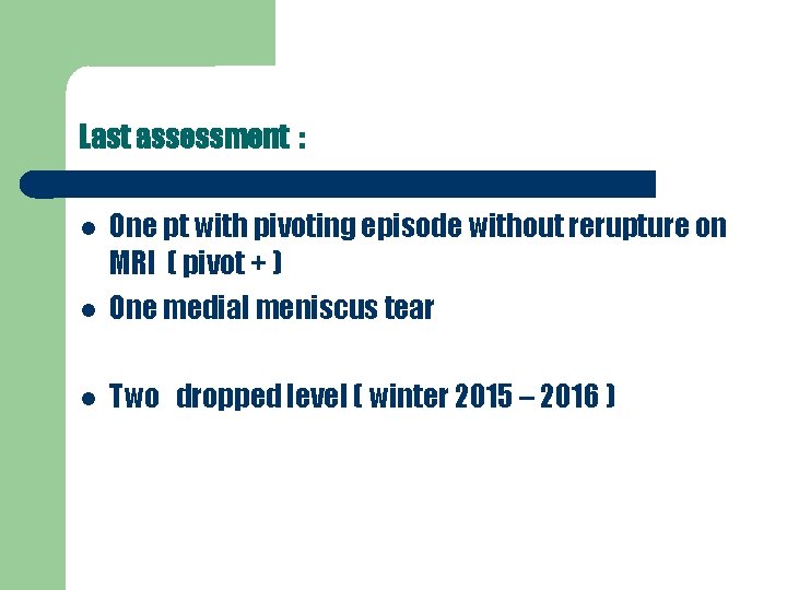 Last assessment : One pt with pivoting episode without rerupture on MRI ( pivot