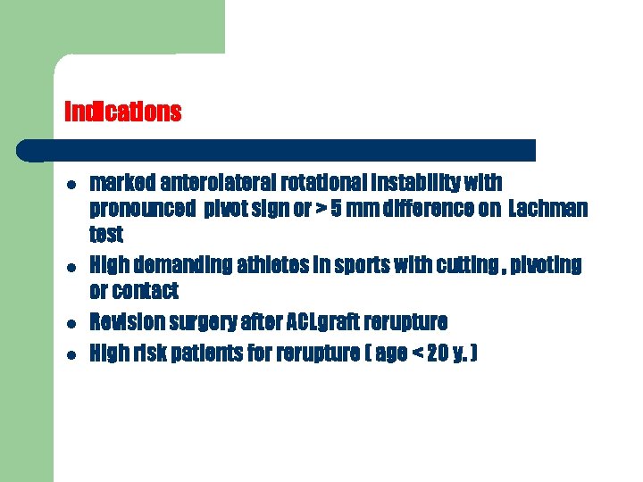 indications marked anterolateral rotational instability with pronounced pivot sign or > 5 mm difference