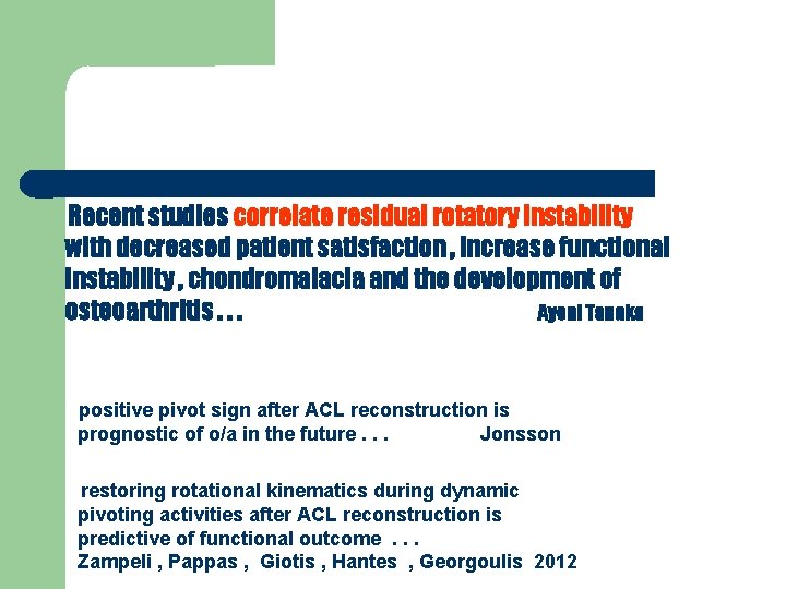 Recent studies correlate residual rotatory instability with decreased patient satisfaction , increase functional instability