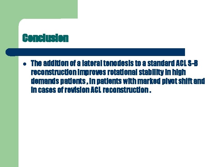 Conclusion The addition of a lateral tenodesis to a standard ACL S-B reconstruction improves