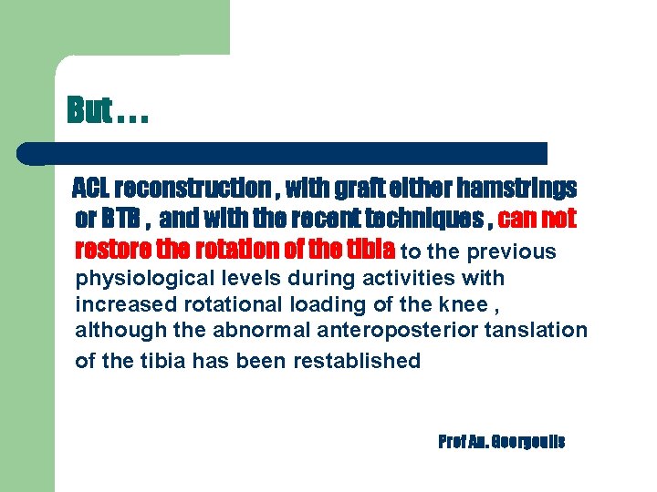 But. . . ACL reconstruction , with graft either hamstrings or BTB , and