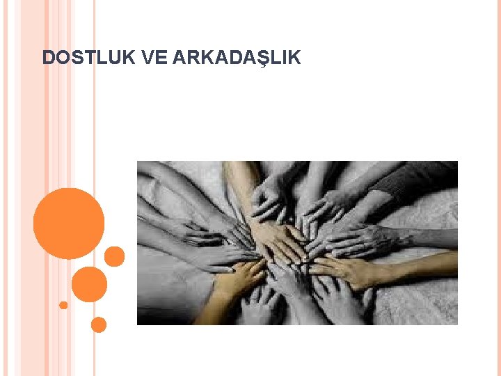  DOSTLUK VE ARKADAŞLIK 
