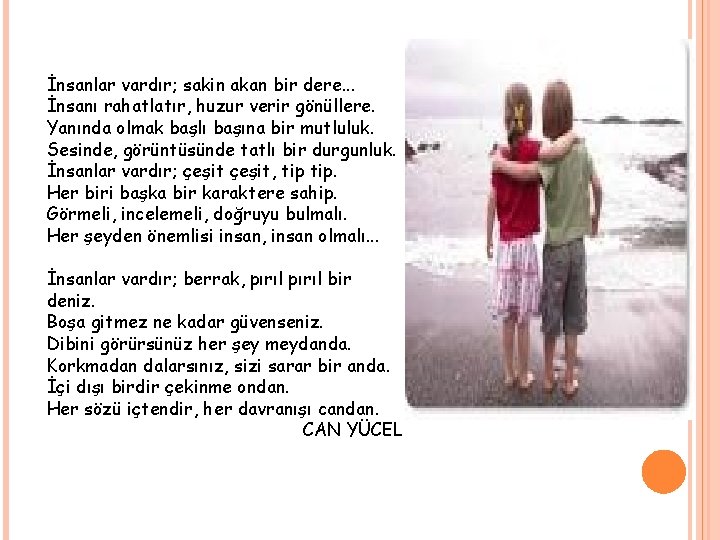 İnsanlar vardır; sakin akan bir dere. . . İnsanı rahatlatır, huzur verir gönüllere. Yanında