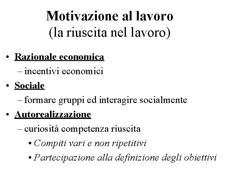 Motivazione al lavoro (la riuscita nel lavoro) • Razionale economica – incentivi economici •