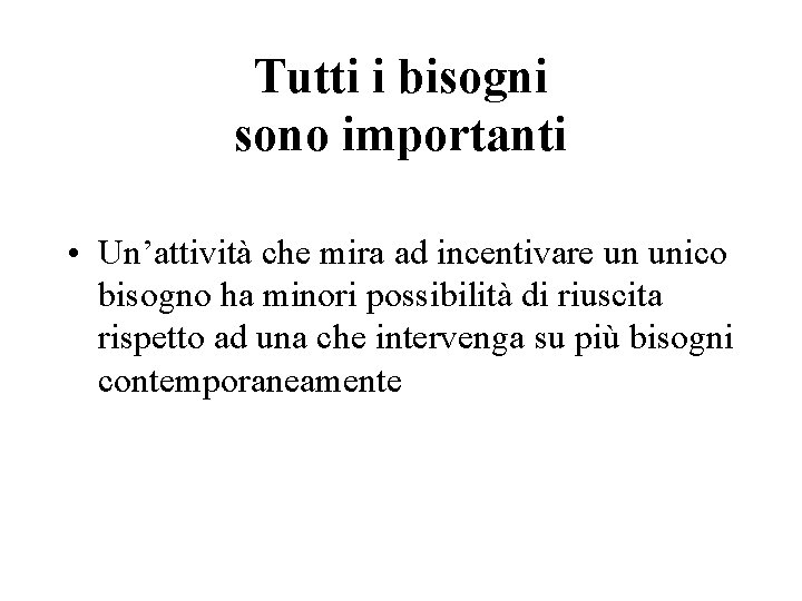 Tutti i bisogni sono importanti • Un’attività che mira ad incentivare un unico bisogno