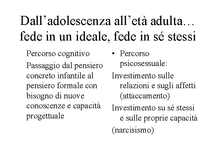 Dall’adolescenza all’età adulta… fede in un ideale, fede in sé stessi Percorso cognitivo Passaggio