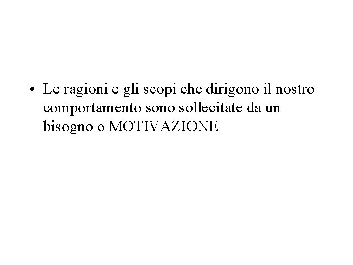  • Le ragioni e gli scopi che dirigono il nostro comportamento sono sollecitate