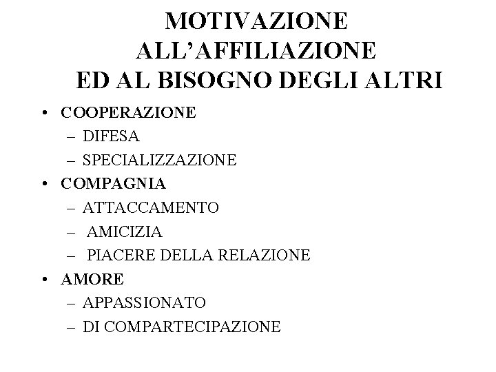 MOTIVAZIONE ALL’AFFILIAZIONE ED AL BISOGNO DEGLI ALTRI • COOPERAZIONE – DIFESA – SPECIALIZZAZIONE •