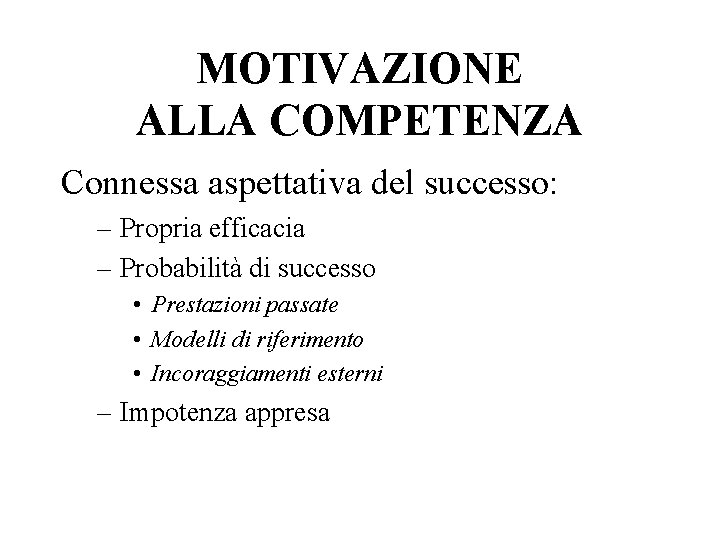 MOTIVAZIONE ALLA COMPETENZA Connessa aspettativa del successo: – Propria efficacia – Probabilità di successo