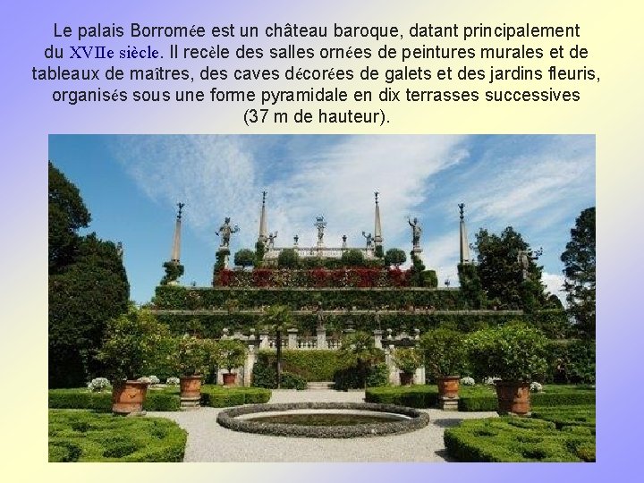 Le palais Borromée est un château baroque, datant principalement du XVIIe siècle. Il recèle