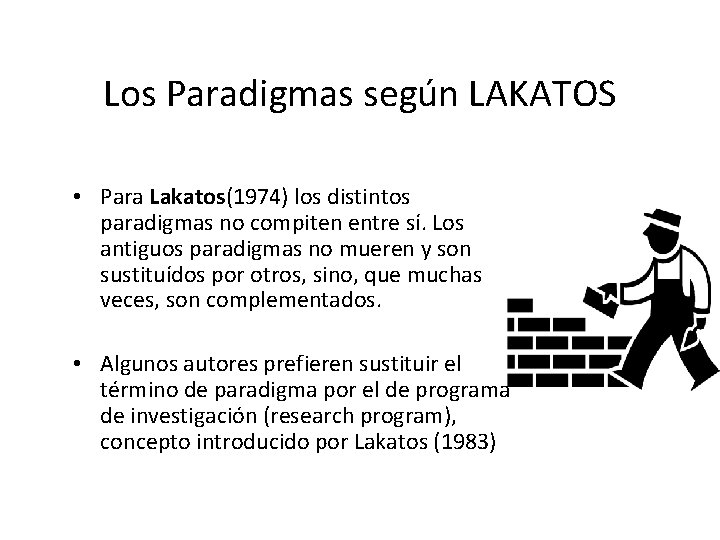 Los Paradigmas según LAKATOS • Para Lakatos(1974) los distintos paradigmas no compiten entre sí.