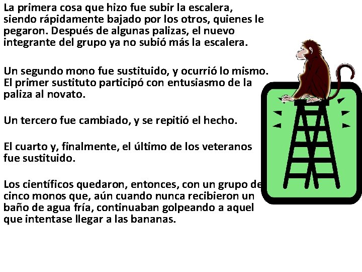 La primera cosa que hizo fue subir la escalera, siendo rápidamente bajado por los