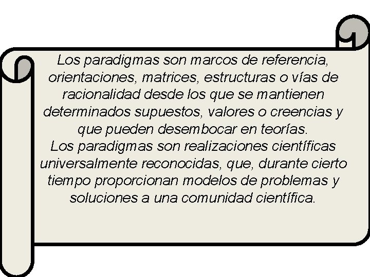 Los paradigmas son marcos de referencia, orientaciones, matrices, estructuras o vías de racionalidad desde