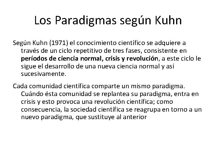 Los Paradigmas según Kuhn Según Kuhn (1971) el conocimiento científico se adquiere a través