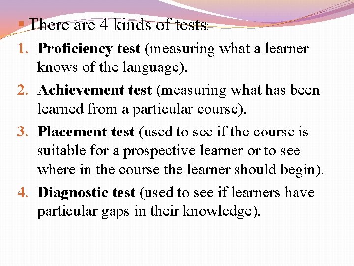 § There are 4 kinds of tests: 1. Proficiency test (measuring what a learner