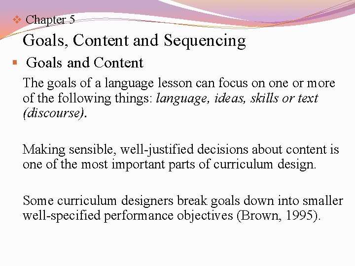 v Chapter 5 Goals, Content and Sequencing § Goals and Content The goals of