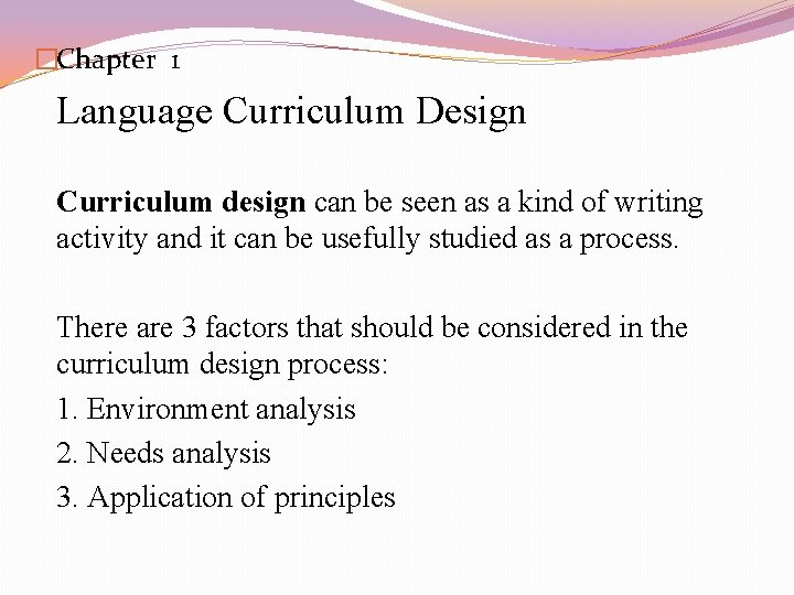 �Chapter 1 Language Curriculum Design Curriculum design can be seen as a kind of