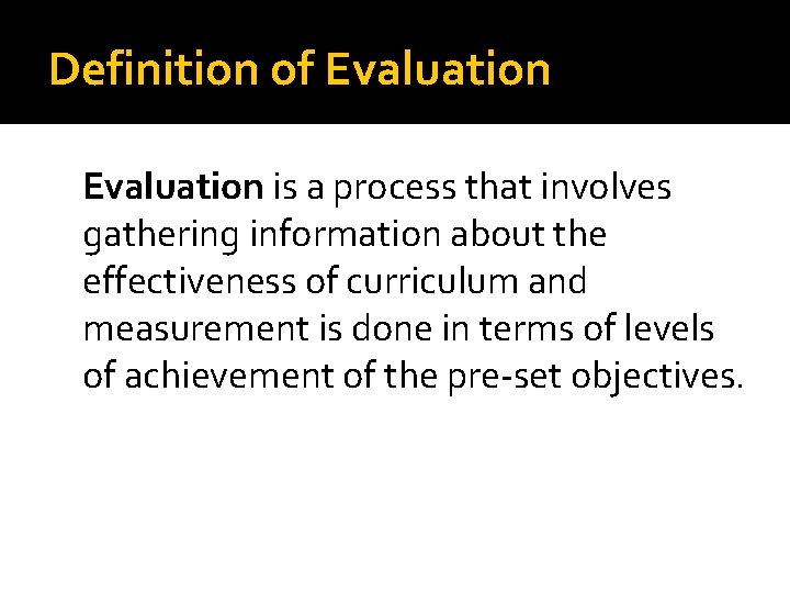 Definition of Evaluation is a process that involves gathering information about the effectiveness of