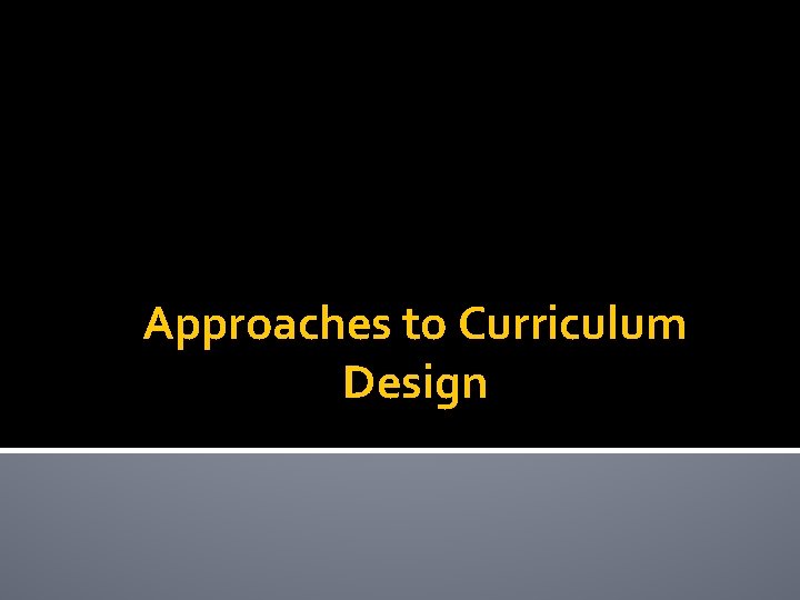 Approaches to Curriculum Design 