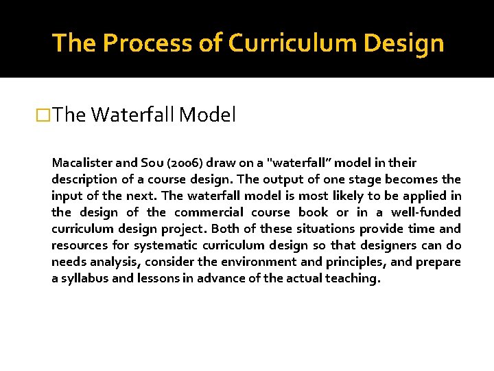 The Process of Curriculum Design �The Waterfall Model Macalister and Sou (2006) draw on