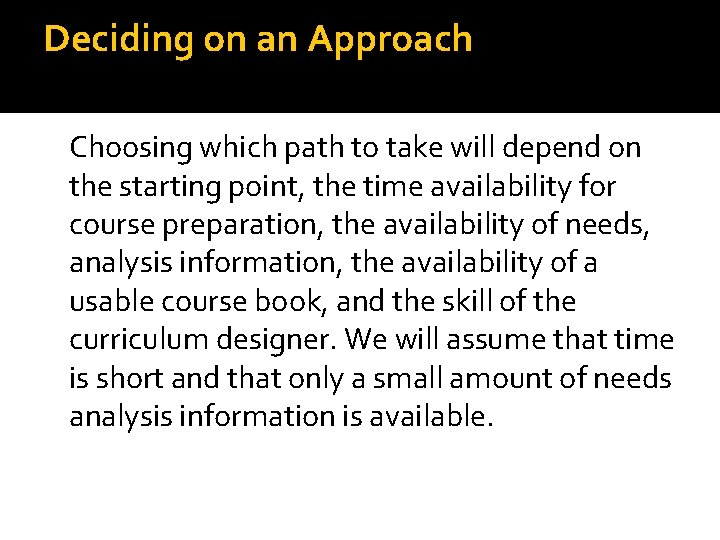 Deciding on an Approach Choosing which path to take will depend on the starting