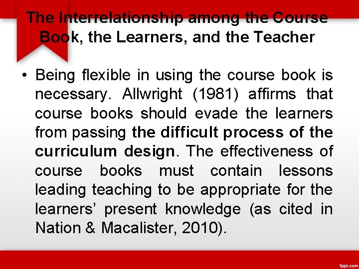 The Interrelationship among the Course Book, the Learners, and the Teacher • Being flexible