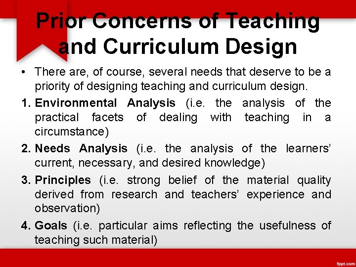 Prior Concerns of Teaching and Curriculum Design • There are, of course, several needs