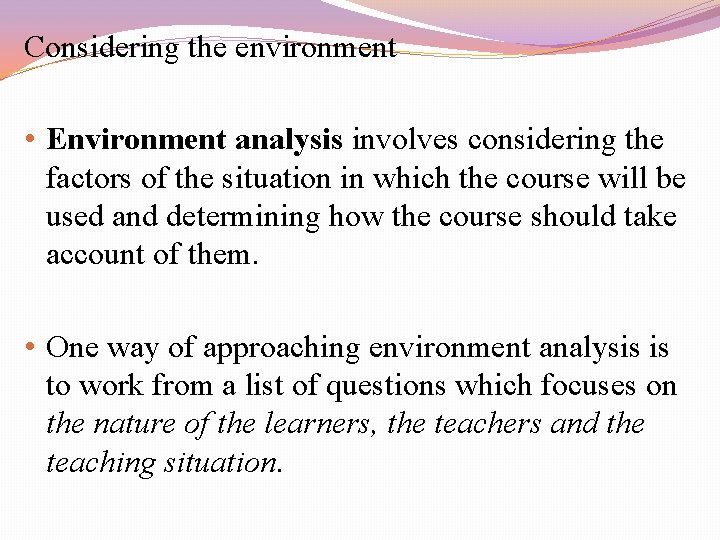 Considering the environment • Environment analysis involves considering the factors of the situation in