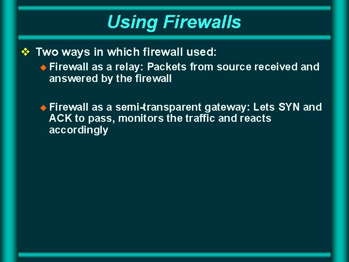 Using Firewalls v Two ways in which firewall used: u Firewall as a relay: Using Firewalls v Two ways in which firewall used: u Firewall as a relay: