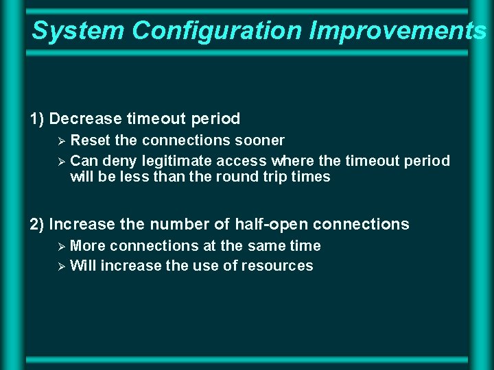 System Configuration Improvements 1) Decrease timeout period Ø Ø Reset the connections sooner Can System Configuration Improvements 1) Decrease timeout period Ø Ø Reset the connections sooner Can