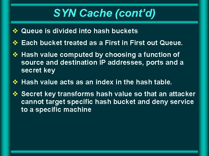 SYN Cache (cont’d) v Queue is divided into hash buckets v Each bucket treated SYN Cache (cont’d) v Queue is divided into hash buckets v Each bucket treated